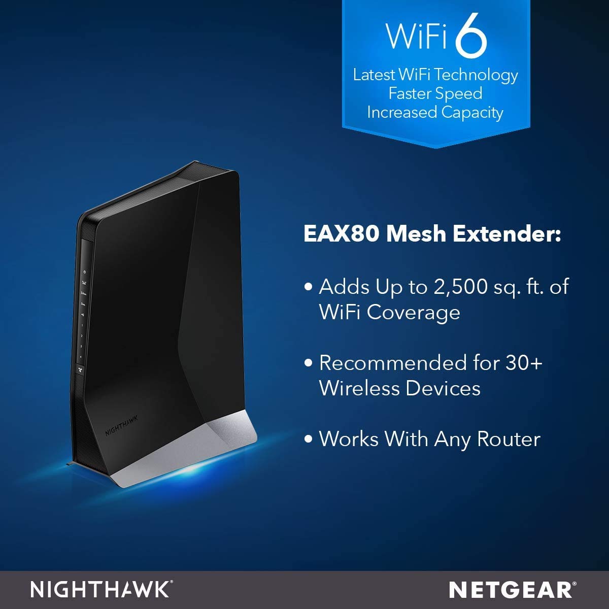 Netgear AX6000 WiFi Mesh Extender (EAX80) Nighthawk® AX8 WiFi Mesh Extender Netgear AX6000 WiFi Mesh Extender (EAX80) Nighthawk® AX8 WiFi Mesh Extender